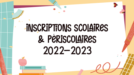 Inscriptions scolaires et périscolaires 2022/2023